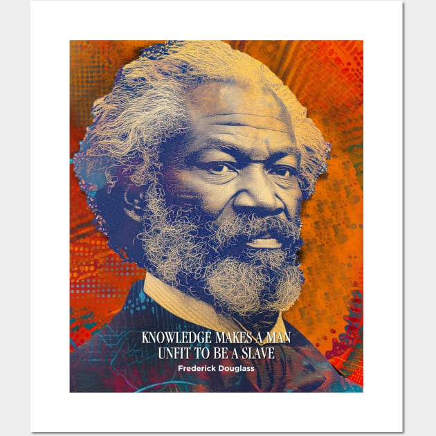 February is Black History Month: Frederick Douglass, “Knowledge makes a man unfit to be a slave” on a Dark Background Wall Art by Puff Sumo